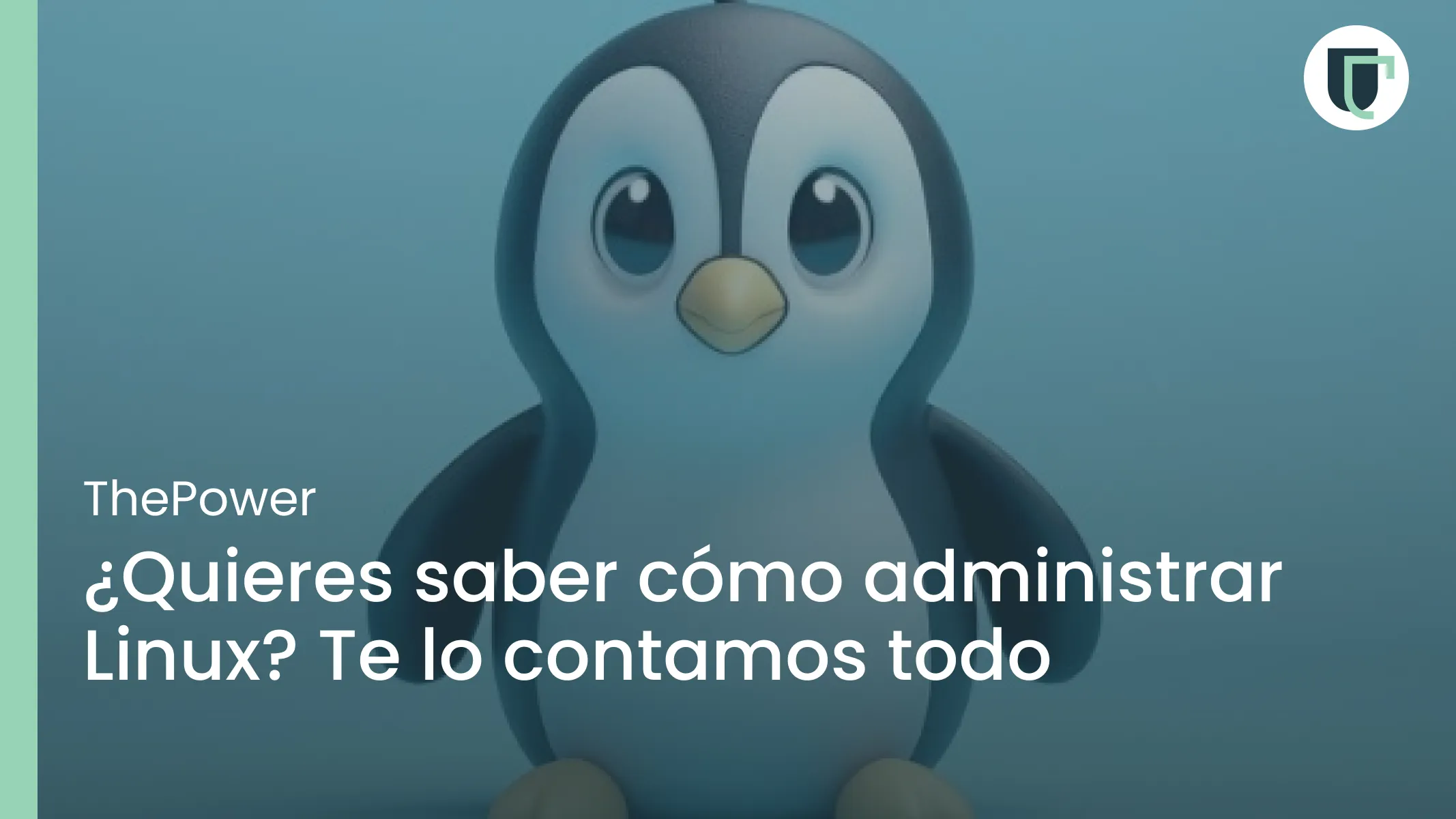 ¿Quieres saber cómo administrar Linux? Te lo contamos todo 