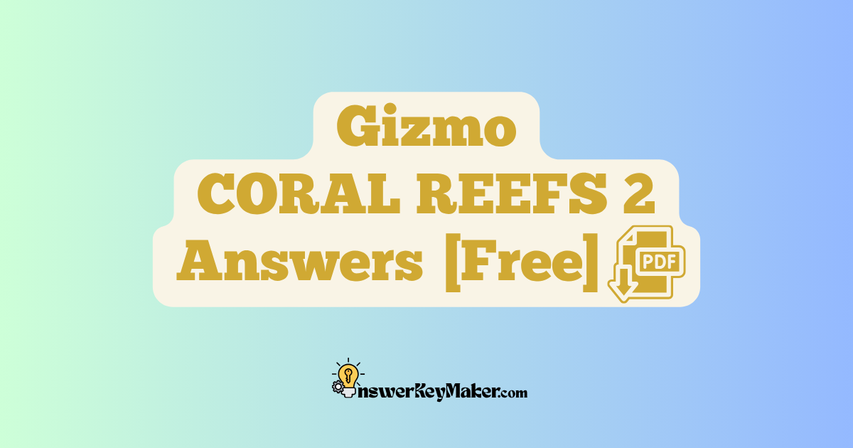 Download Student Exploration Gizmo CORAL REEFS 2 Activity A, Activity B & Activity C Answer Key PDF for Free.