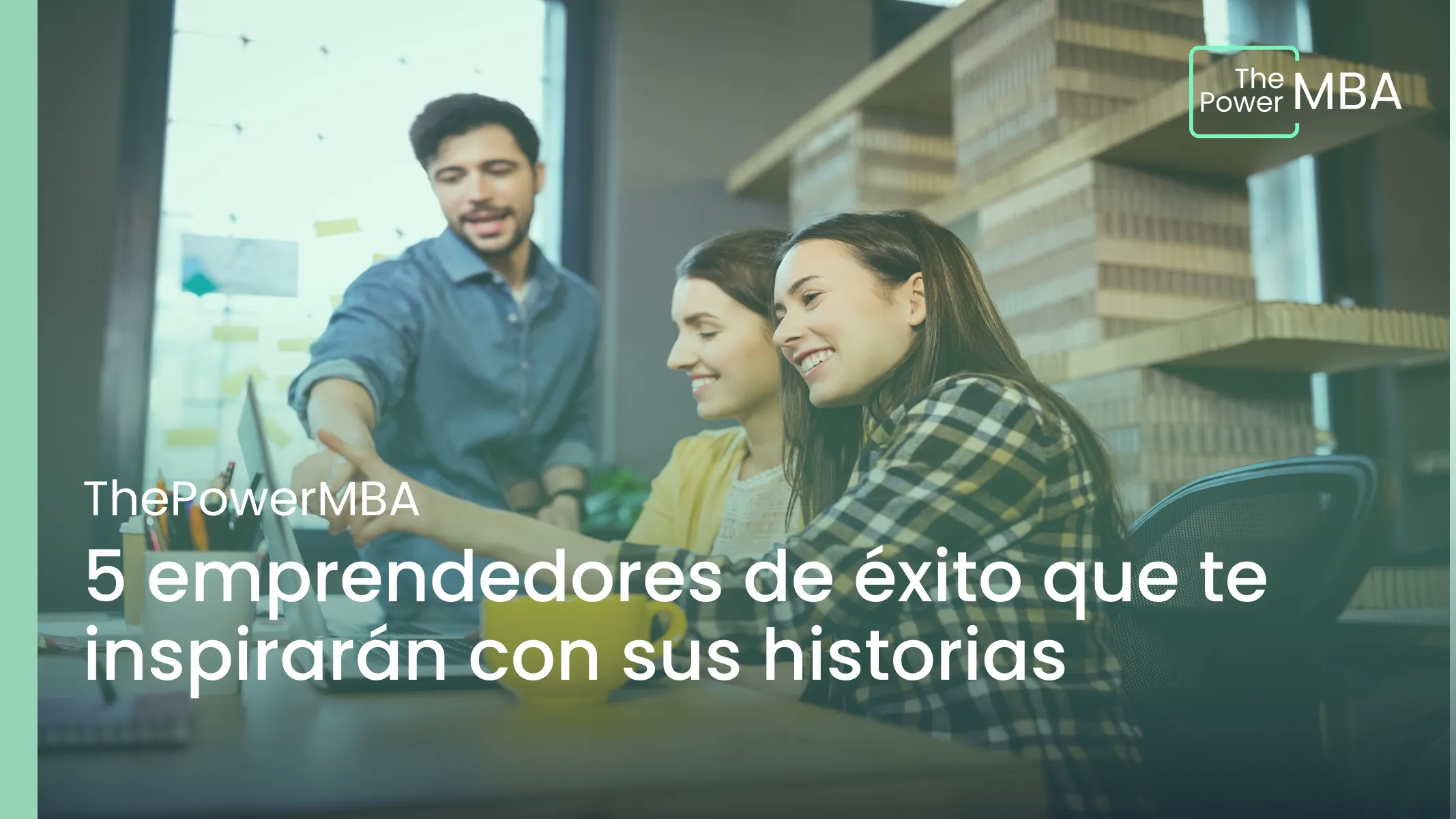 5 emprendedores de éxito que te inspirarán con sus historias