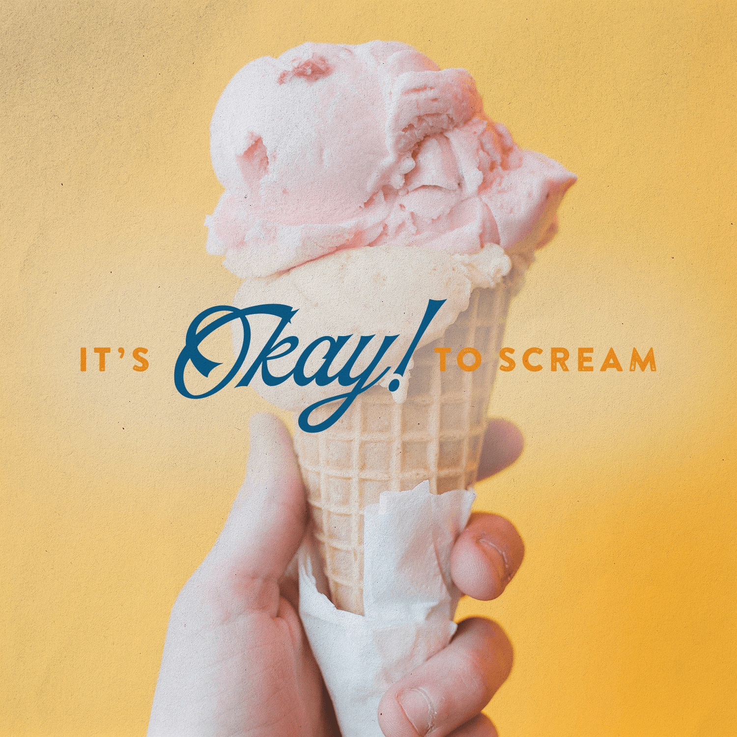 Hand holding ice cream cone with “It’s Okay to Scream” typography