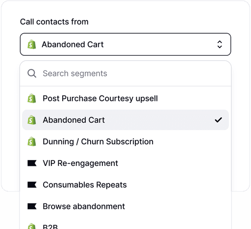 Visual showing the feature ‘Choose customer segments,’ which allows users to select target customer groups for call campaigns from integrations like Klaviyo and Shopify. The interface includes a dropdown menu labeled ‘Call contacts from,’ with options such as ‘Abandoned Cart,’ ‘Post Purchase Courtesy Upsell,’ and ‘VIP Re-engagement,’ enabling precise audience targeting.