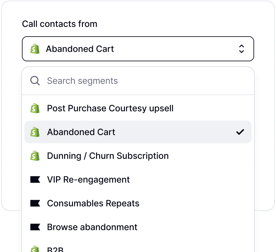 Visual showing the feature ‘Choose customer segments,’ which allows users to select target customer groups for call campaigns from integrations like Klaviyo and Shopify. The interface includes a dropdown menu labeled ‘Call contacts from,’ with options such as ‘Abandoned Cart,’ ‘Post Purchase Courtesy Upsell,’ and ‘VIP Re-engagement,’ enabling precise audience targeting.