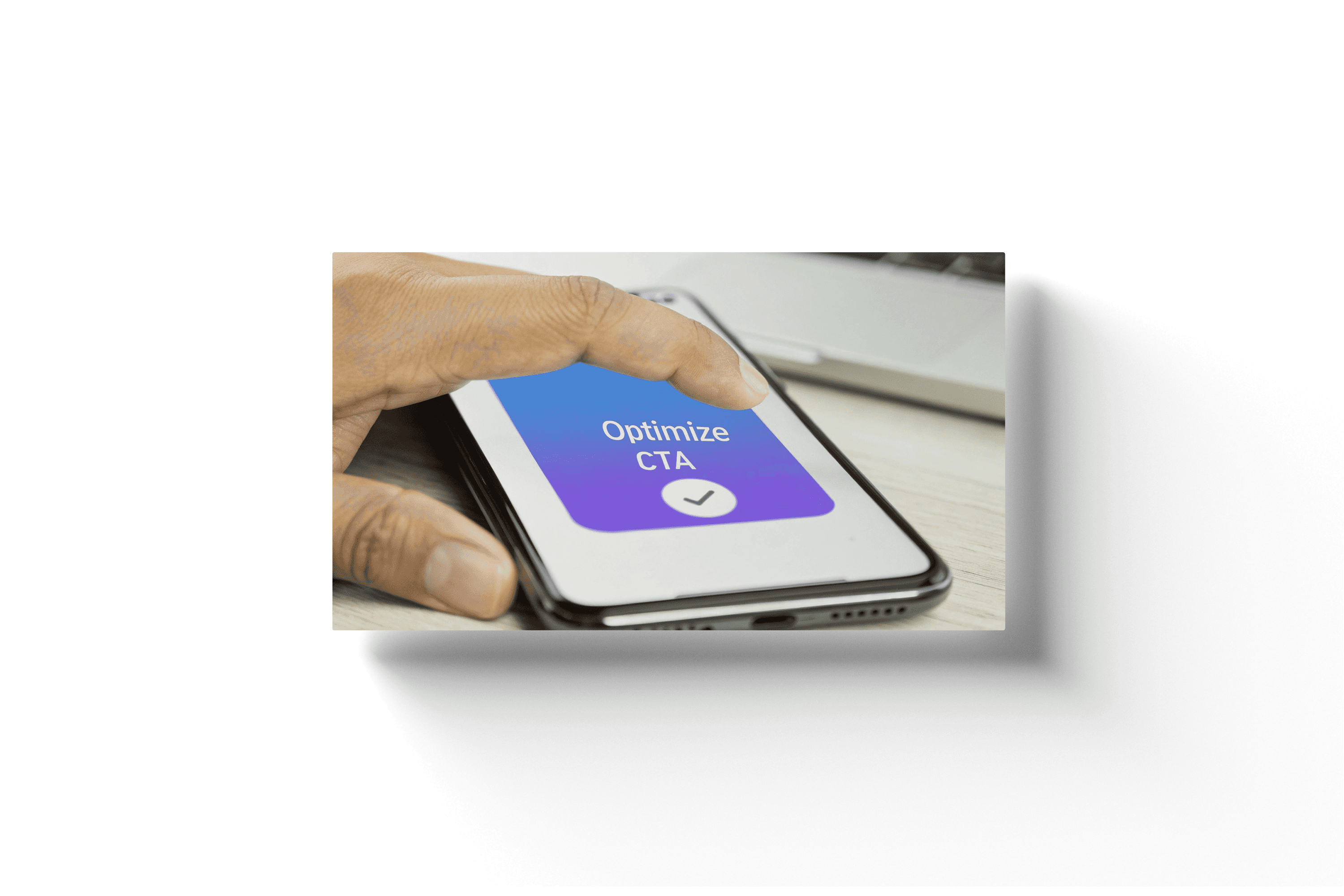 a close up of a man's hand tapping a button on a phone with the text 'optimize CTA'