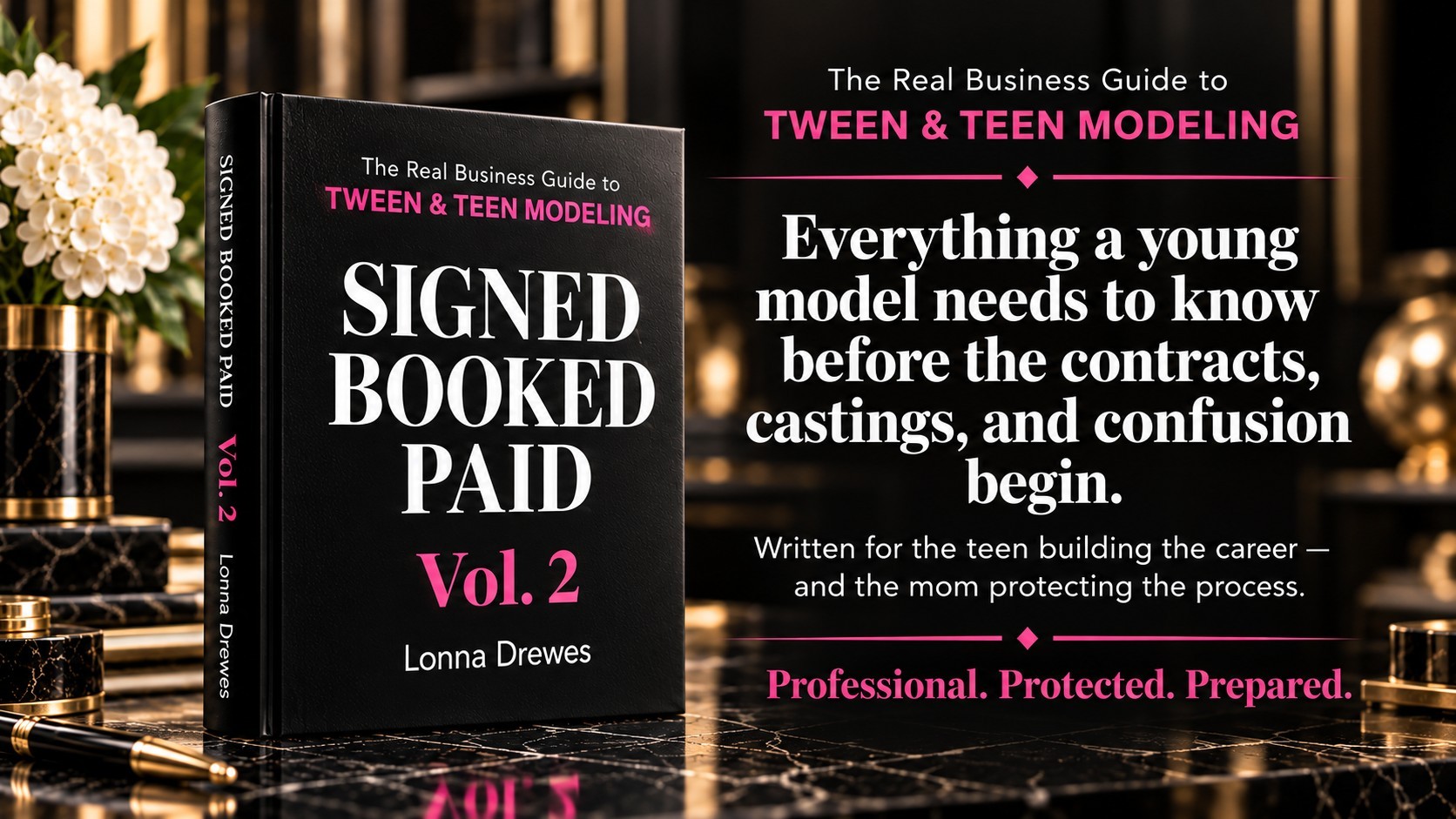 Signed Booked Paid Vol. 2, The Real Business Guide to Tween & Teen Modeling, by Lonna Drewes: everything the book covers.