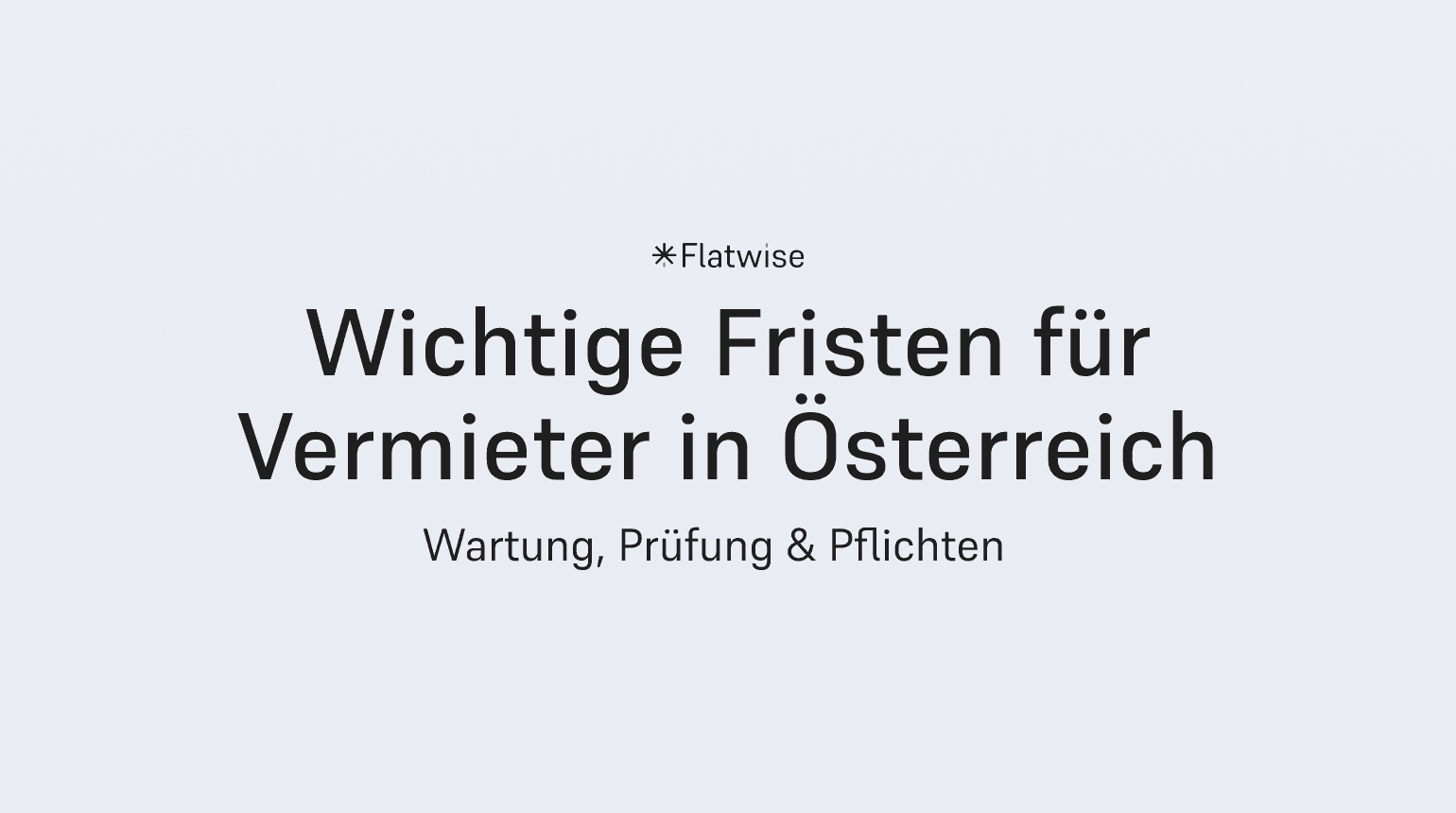 Das Titelbild zeigt den Titel "Wichtige Fristen für Vermieter in Österreich", den Untertitel "Wartung, Prüfung und Pflichten" sowie das Flatwise Logo.