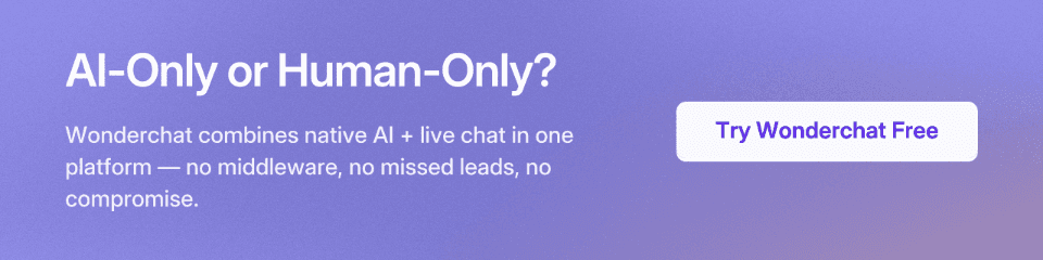 AI-Only or Human-Only? Wonderchat combines native AI + live chat in one platform — no middleware, no missed leads, no compromise. Try Wonderchat Free