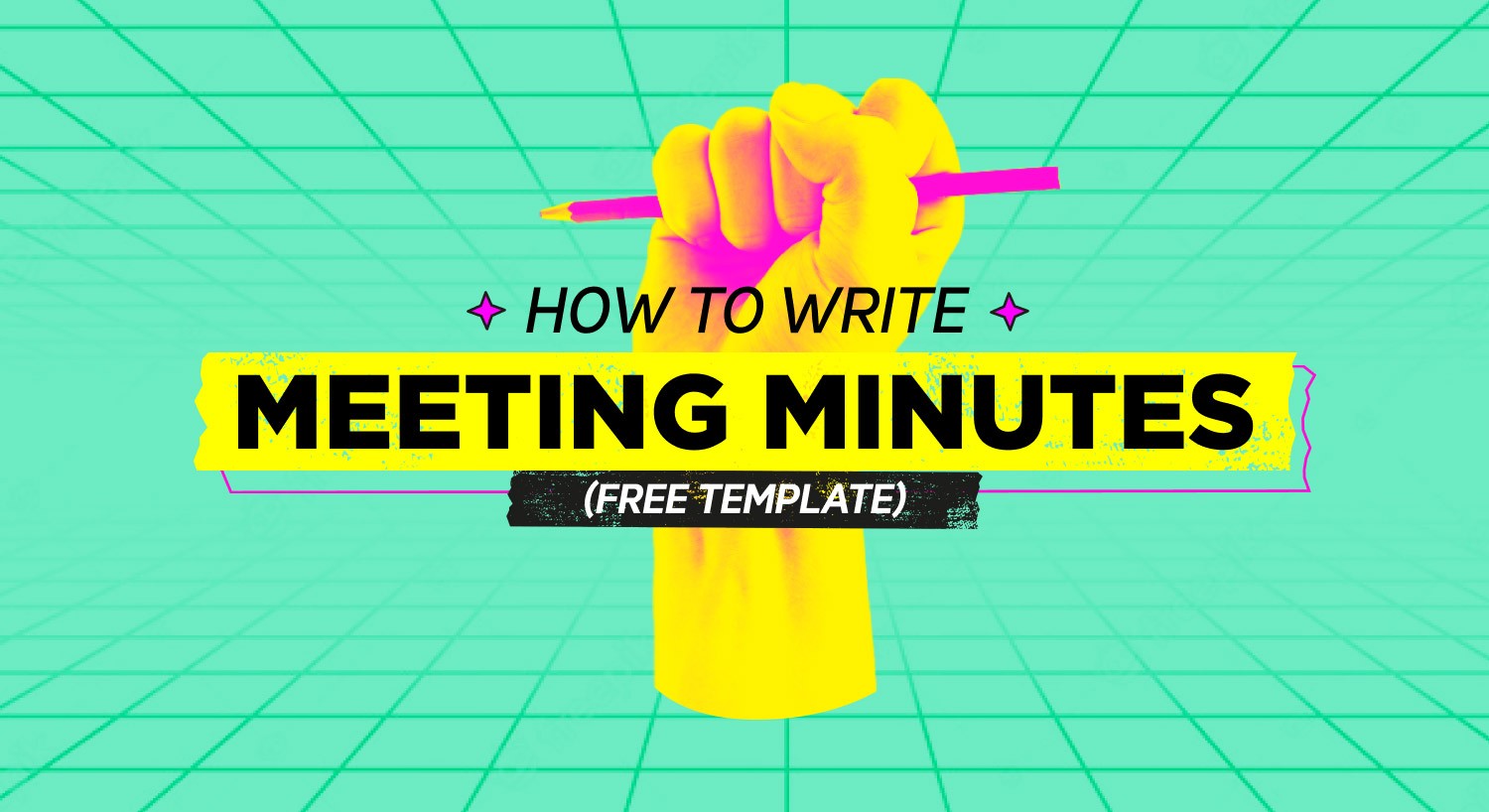 Wide banner with a yellow hand holding a pink pencil and bold typography about writing meeting minutes with free template