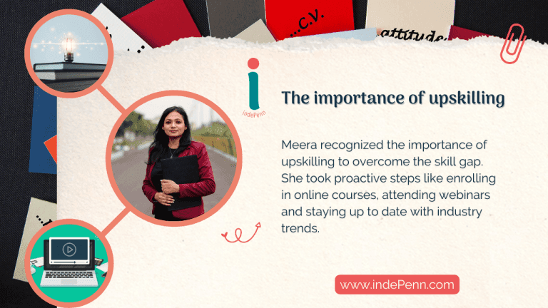 Meera recognized the importance of upskilling to overcome the skills gap she faced when returning to work after a long career break. She took proactive steps to update her skills and knowledge, such as enrolling i.png