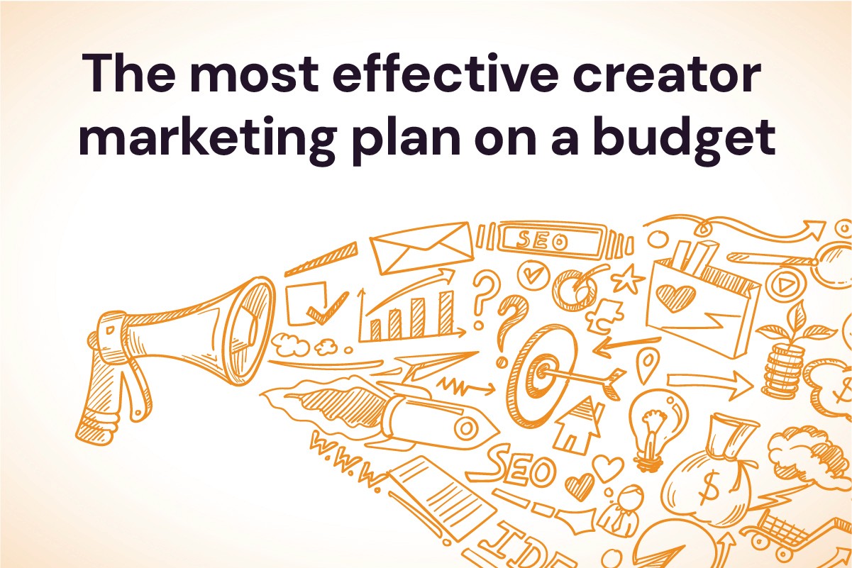 The Most Effective Creator Marketing Plan on a Budget