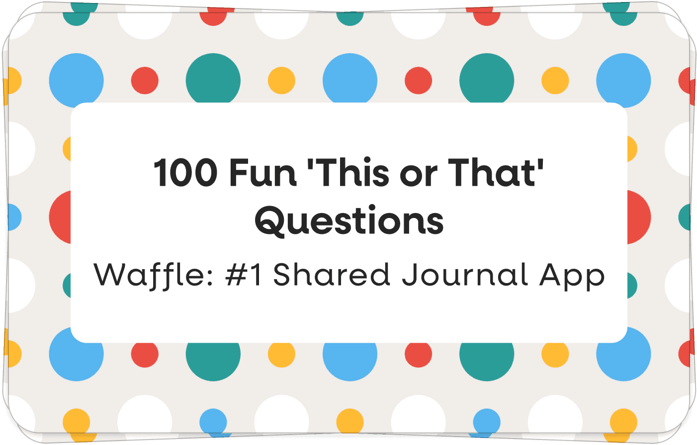 100 Fun 'This or That' Questions to Spark Deeper Connections