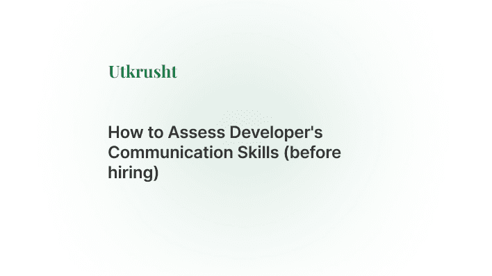 How to Assess Developer's Communication Skills (before hiring)