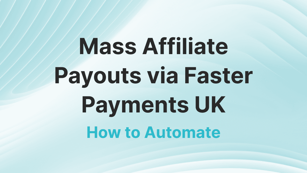 How to Automate Mass Affiliate Payouts via Faster Payments UK