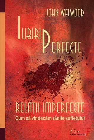 John Welwood - Iubiri perfecte, relații imperfecte