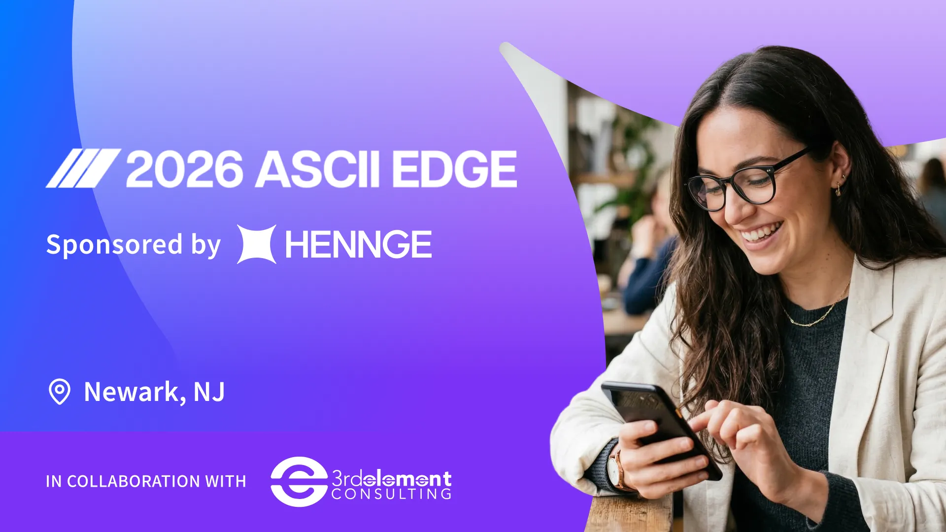 2026 ASCII Edge Newark event promotional graphic featuring HENNGE as a sponsor and 3rd Element Consulting as a collaborator, showcasing a smiling woman using a smartphone in a professional setting.
