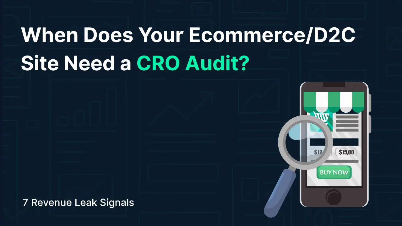 When Does Your Ecommerce/D2C Site Need a CRO Audit? 7 Revenue Leak Signals