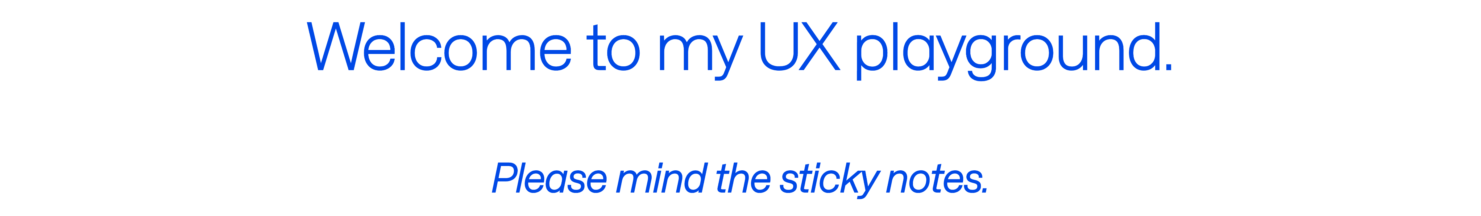 A handwritten note in black text on a light background reads "Welcome to my UK playground," with a note below saying "Please mind the sticky notes."