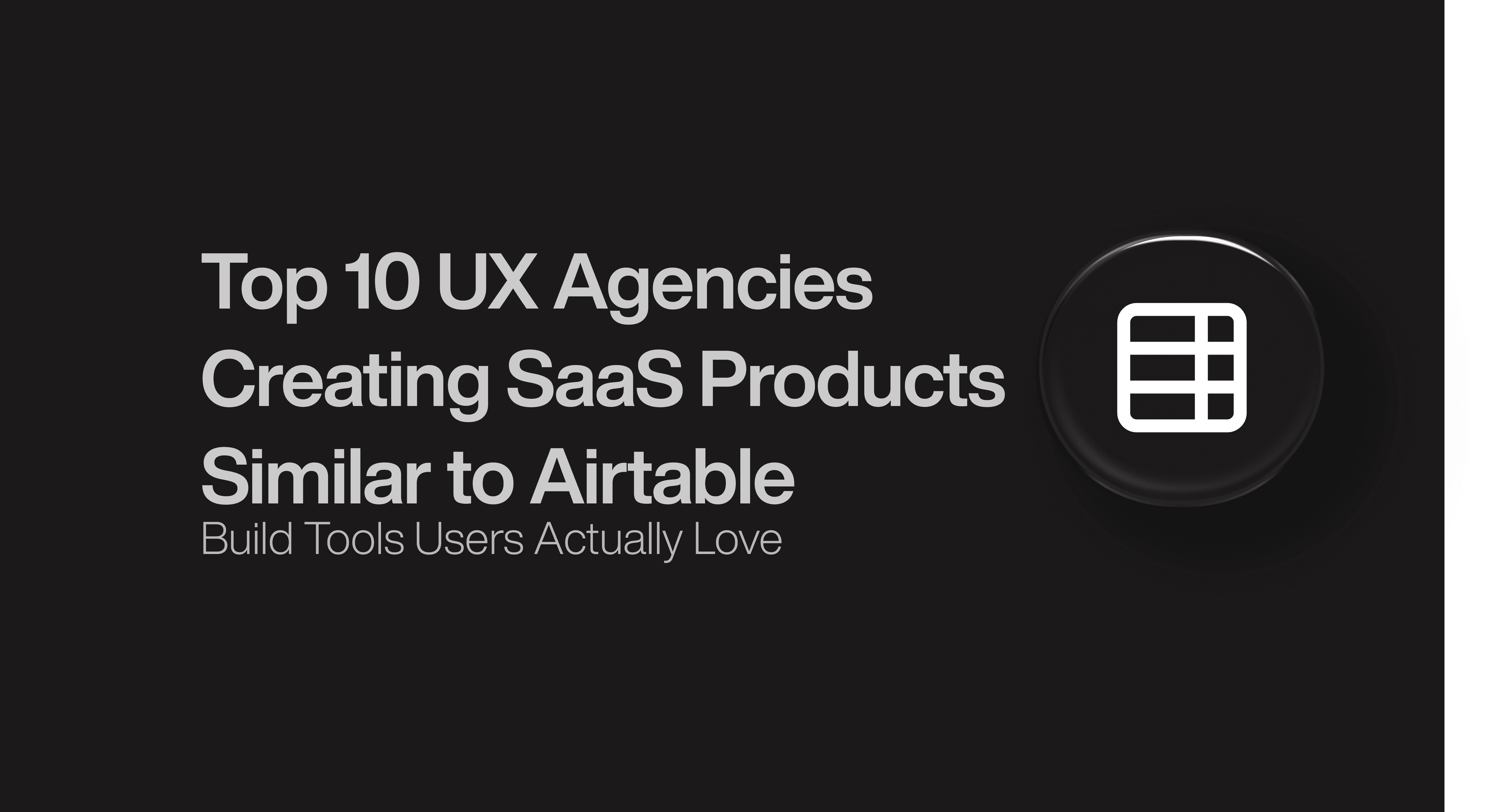 Top 10 UX Agencies Creating SaaS Products Similar to Airtable