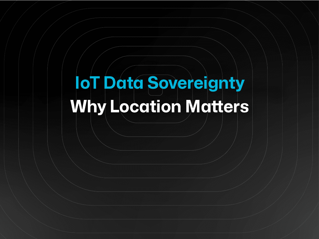 IoT Data Sovereignty Why Location Matters