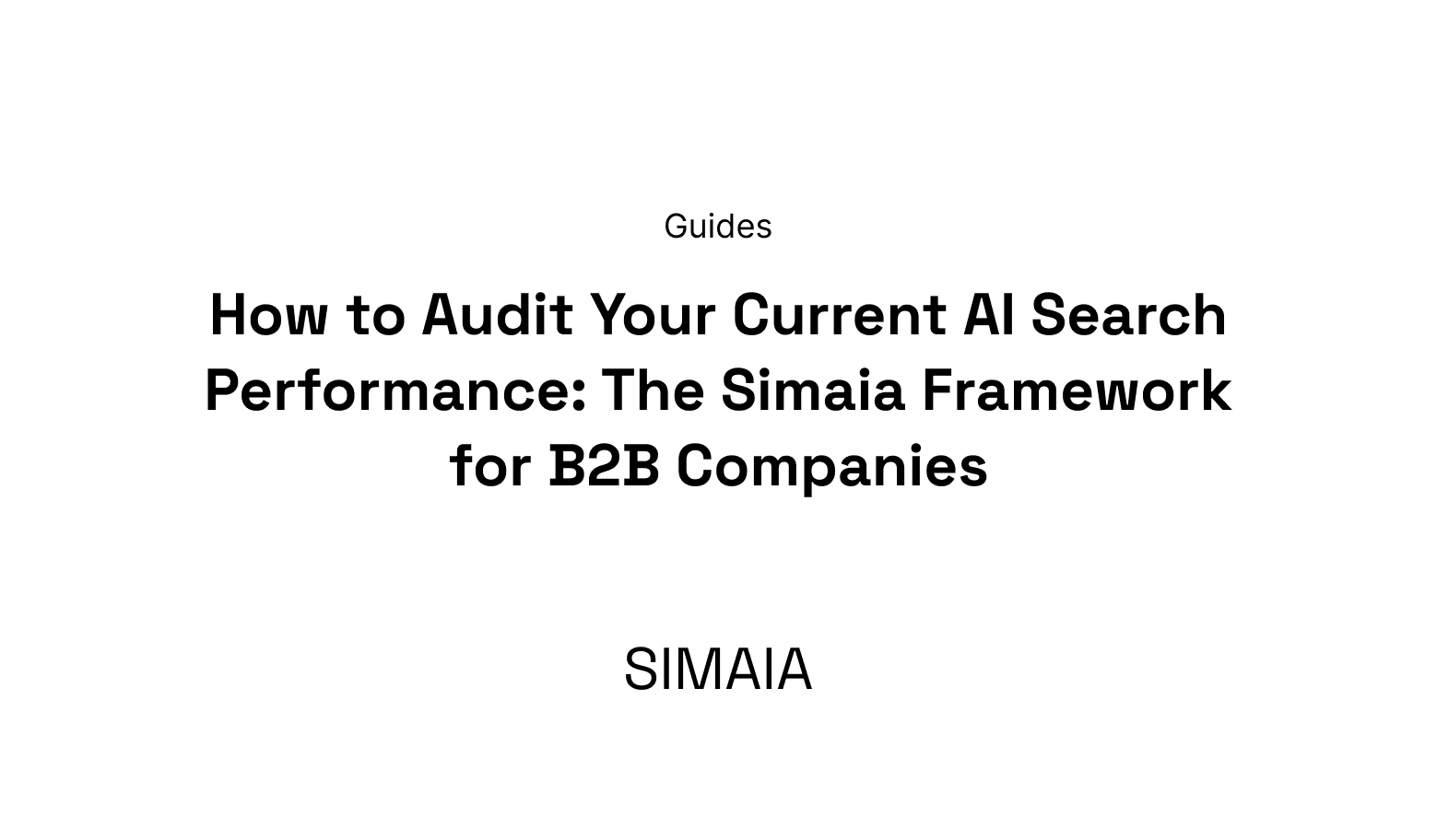 How to Audit Your Current AI Search Performance: The Simaia Framework for B2B Companies