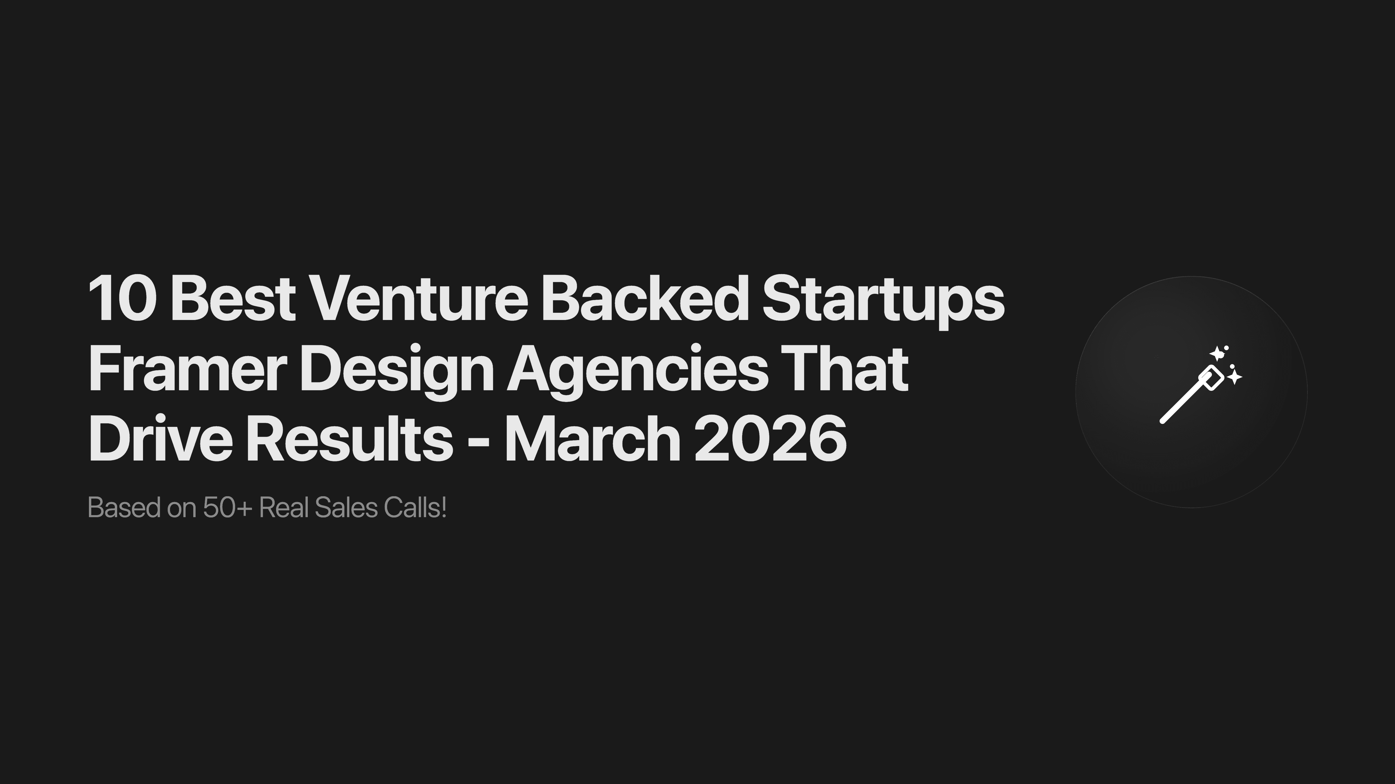 10 Best Venture Backed Startups Framer Design Agencies That Drive Results - March 2026