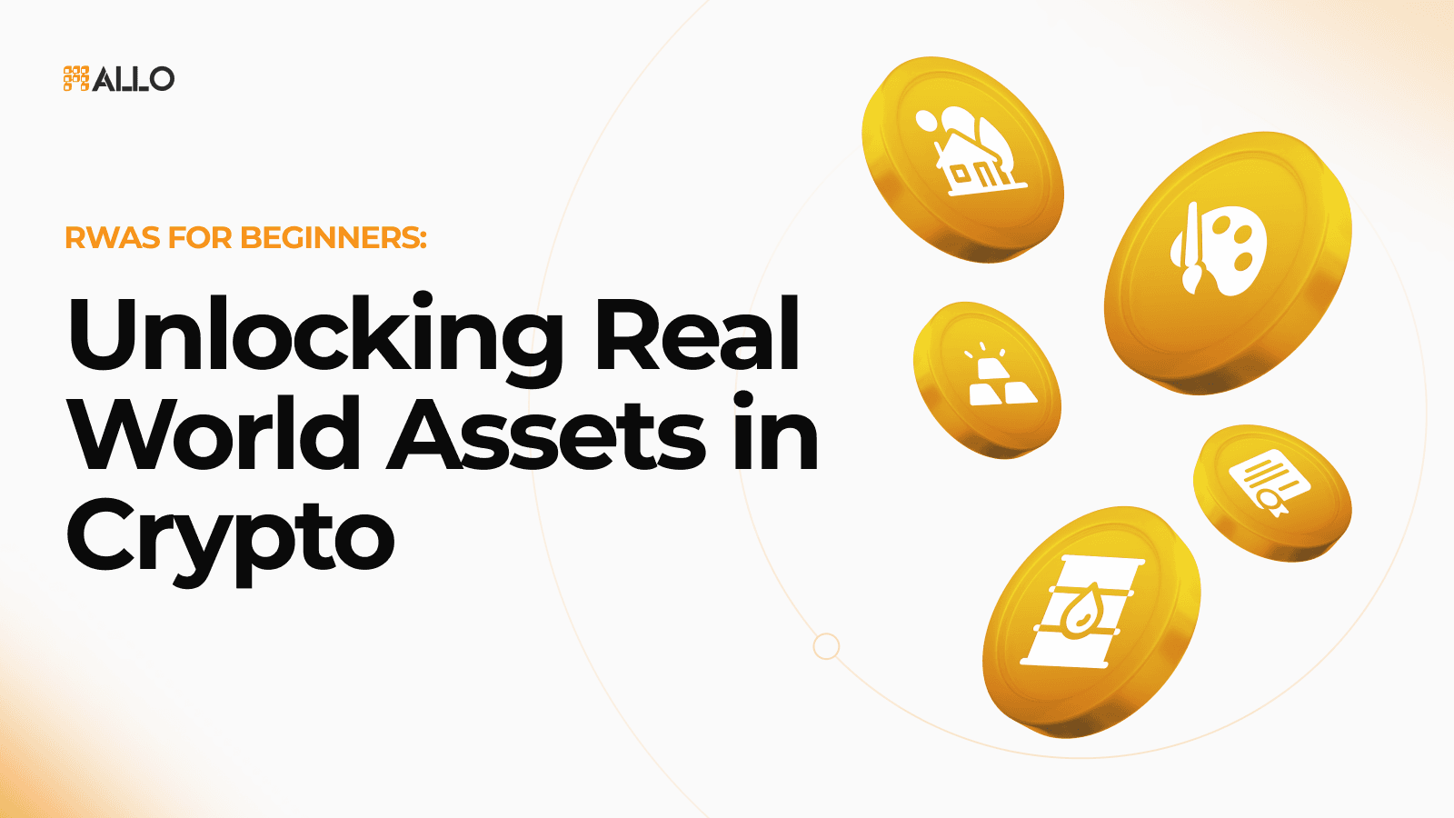 A digital graphic by Allo.xyz featuring the bold headline 'RWAs for Beginners: Unlocking Real World Assets in Crypto.' Floating golden coins display icons representing different asset classes, such as real estate, art, gold, and commodities, symbolizing the tokenization of tangible assets in the blockchain space. The design combines a sleek, futuristic aesthetic with financial innovation, reinforcing Allo.xyz's vision of bridging traditional assets with the crypto ecosystem.