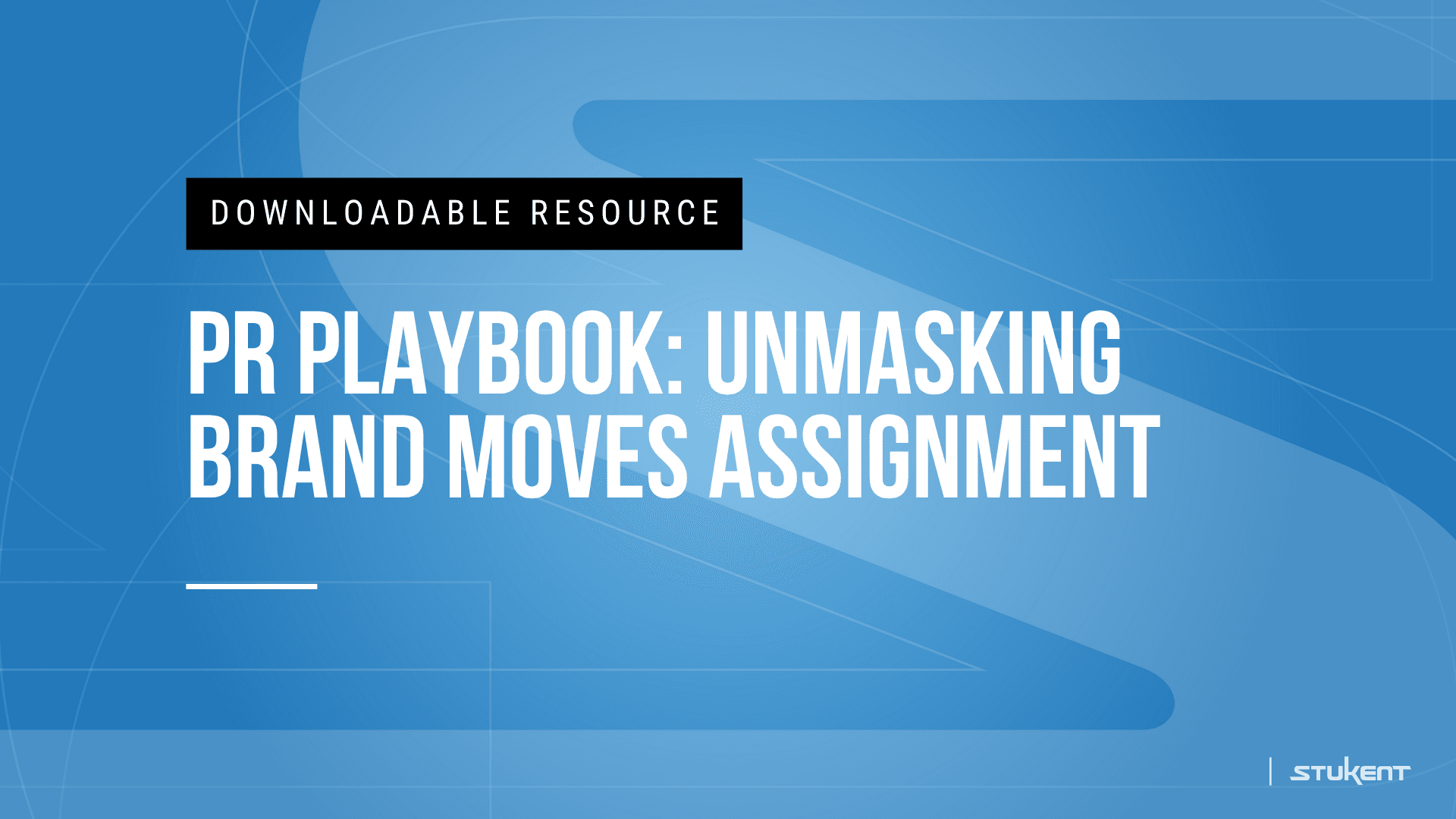 DOWNLOADABLE RESOURCE: PR PLAYBOOK: UNMASKING BRAND MOVES ASSIGNMENT