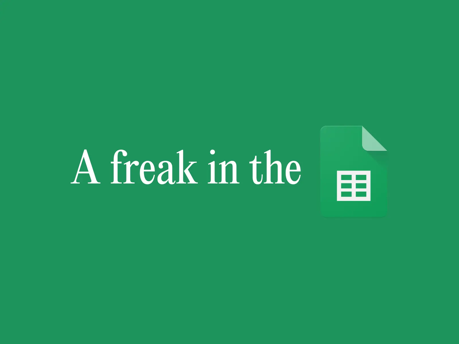 A freak in the sheets (sheets is the google sheets logo)