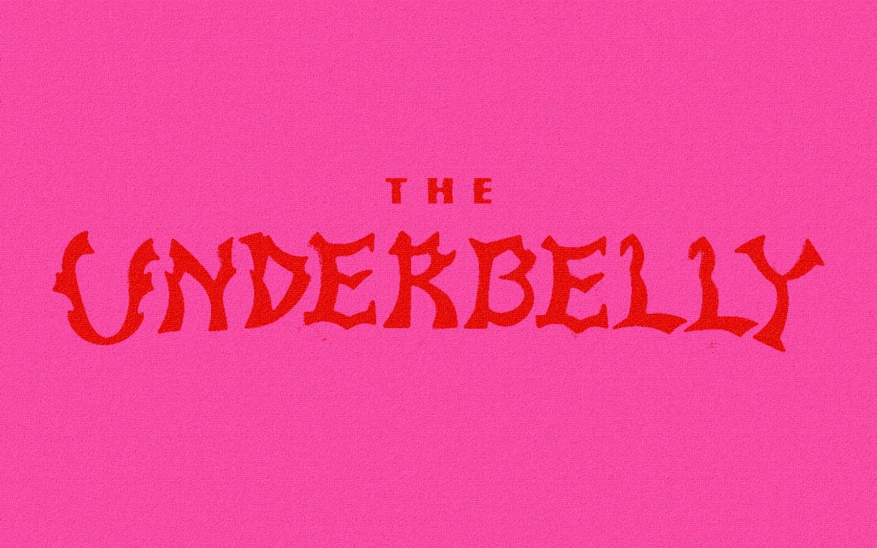 Bright pink background with the text "THE UNDERBELLY" in bold, red font.