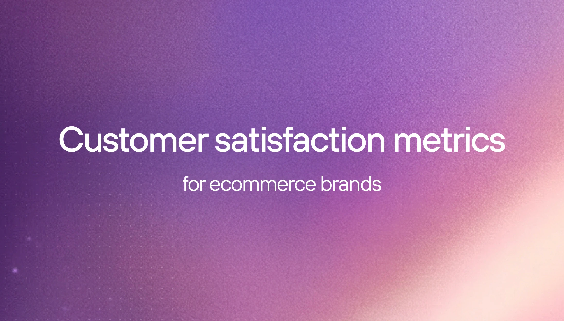 Customer satisfaction metrics ecommerce brands should track