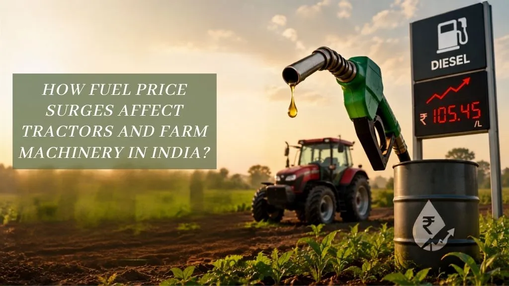 How Fuel Price Surges Affect Tractors and Farm Machinery in india?