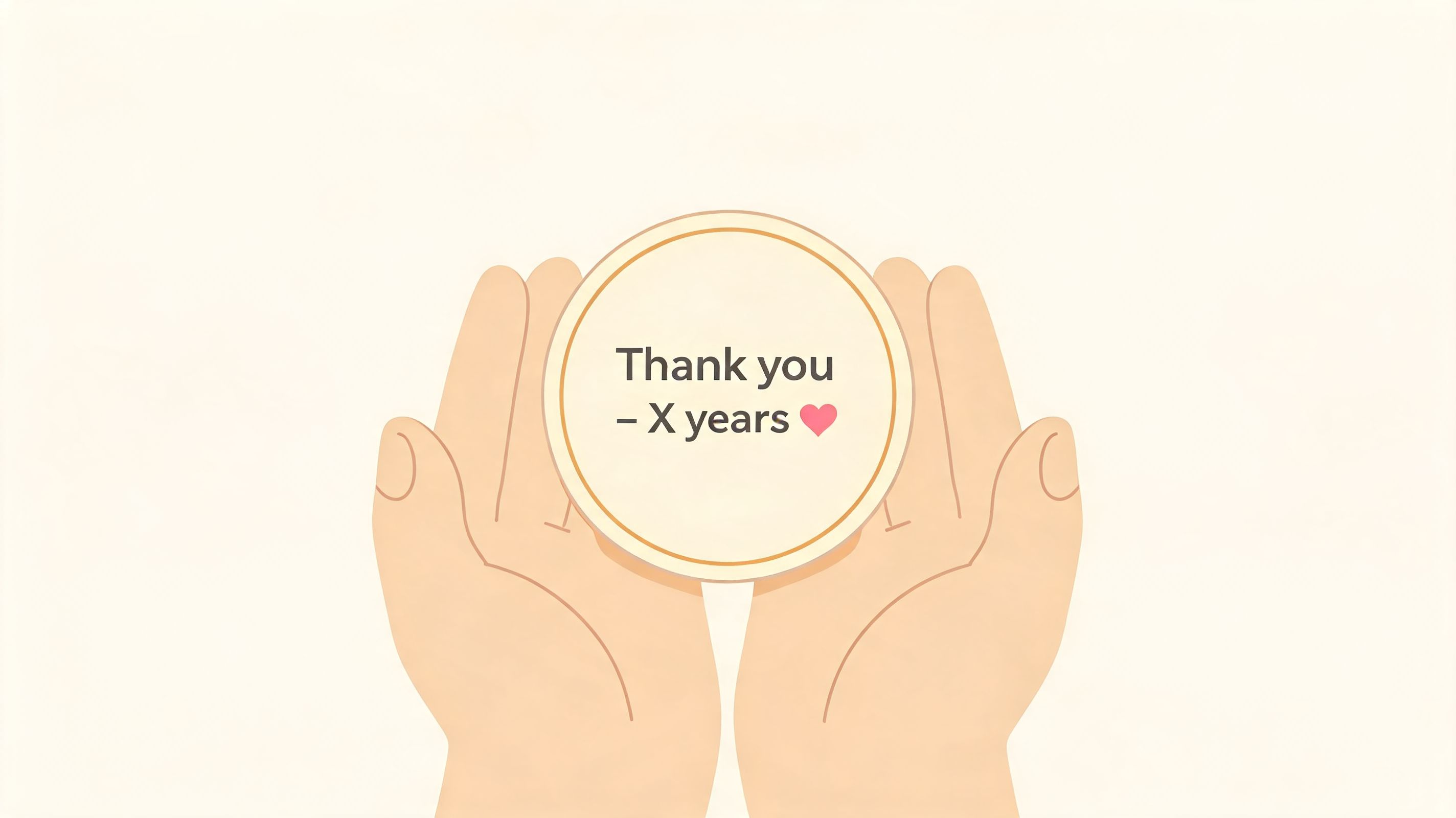 A gentle illustration of two hands cupped together holding a circular plaque that reads Thank you X years.
