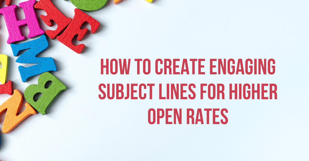 How to Create Engaging Subject Lines for Higher Open Rates
