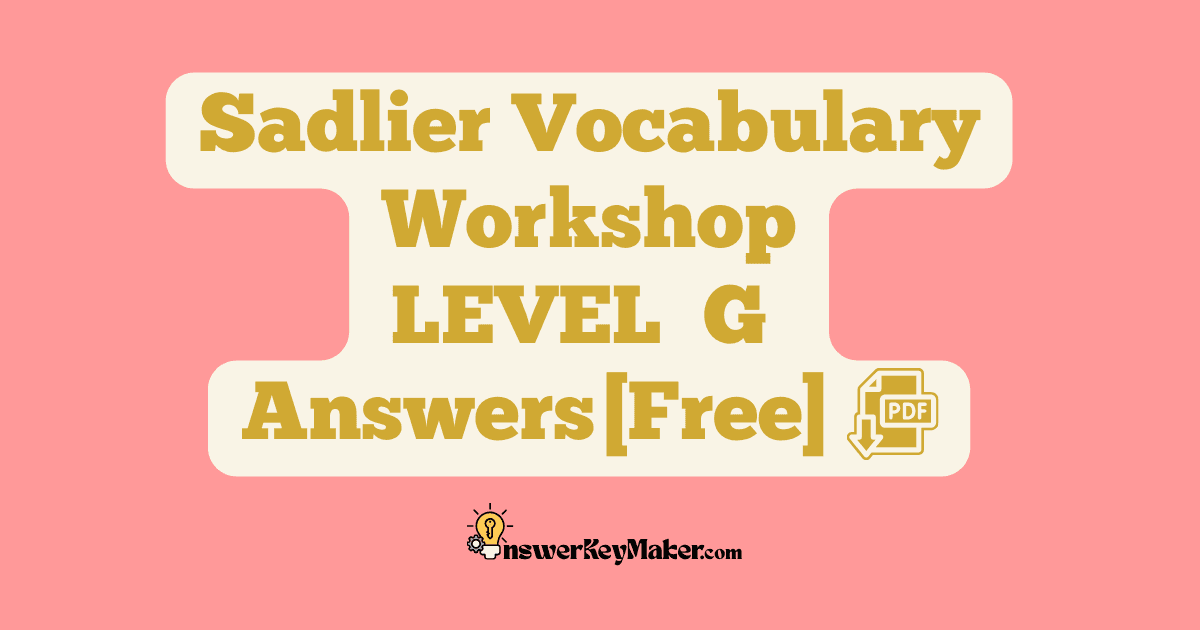 Download free Sadlier Vocabulary Workshop LEVEL G PDF with answer key for all 15 units.