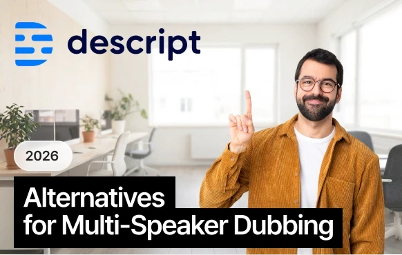 Top Descript Alternatives for Multi-Speaker Video Dubbing in 2026