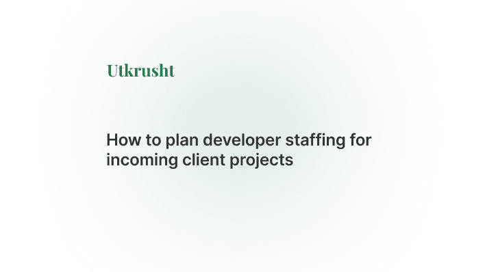 How to Plan Developer Staffing for Incoming Client Projects