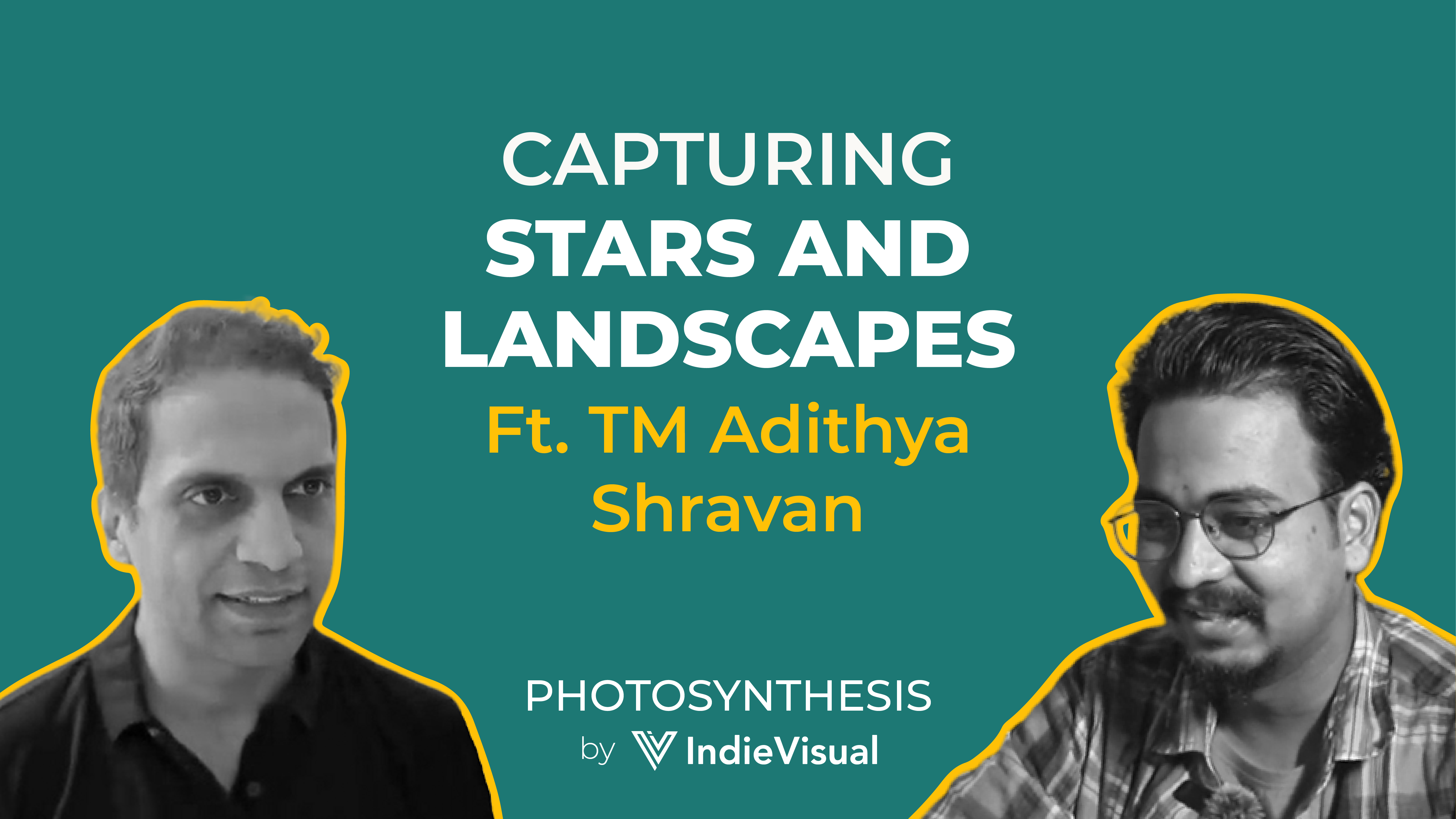 Podcast episode cover for Photosynthesis featuring TM Adithya Shravan on capturing stars and landscapes, hosted by Vineet Khunger, by IndieVisual.