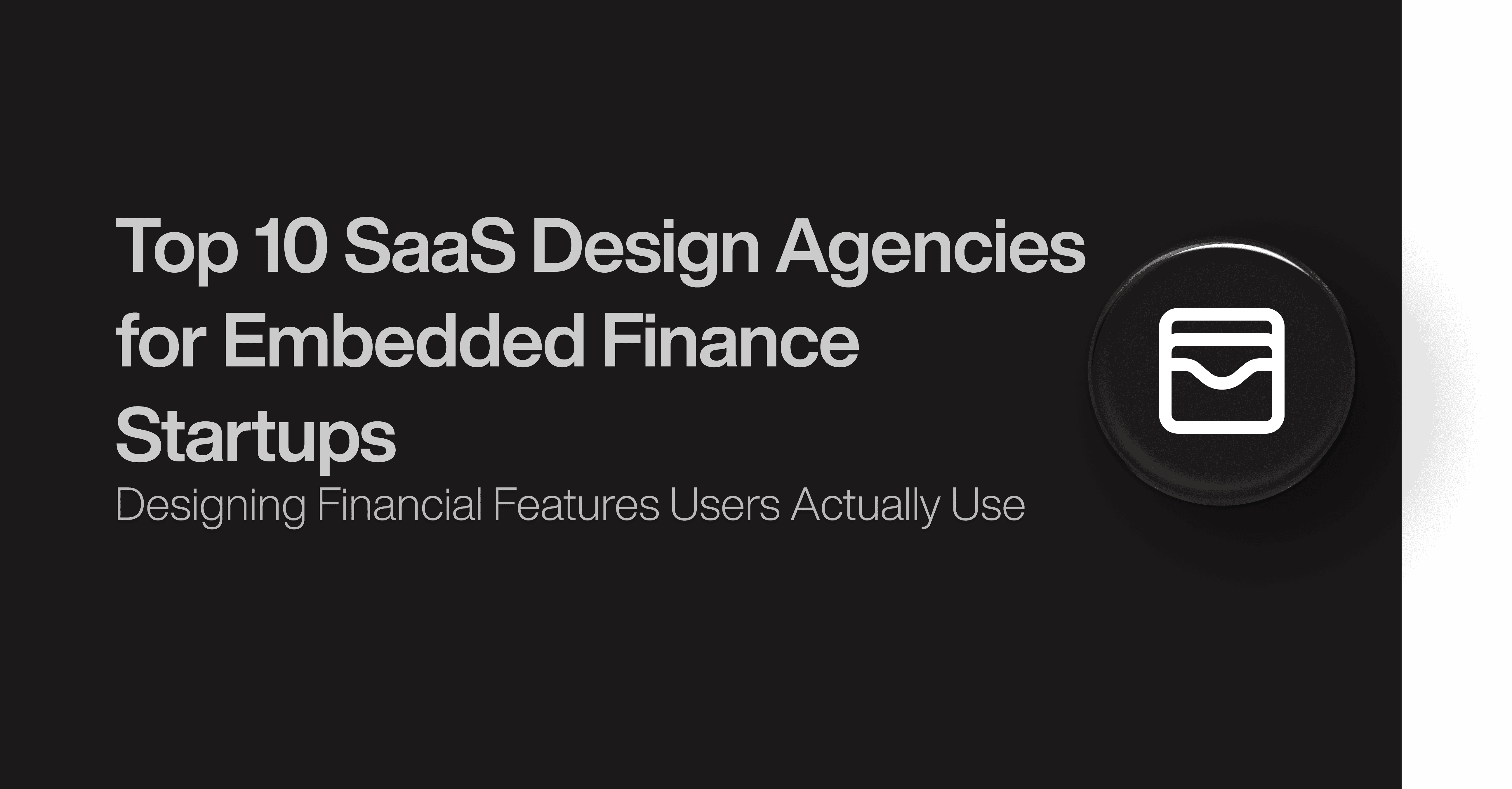 Top 10 SaaS Design Agencies for Embedded Finance Startups 