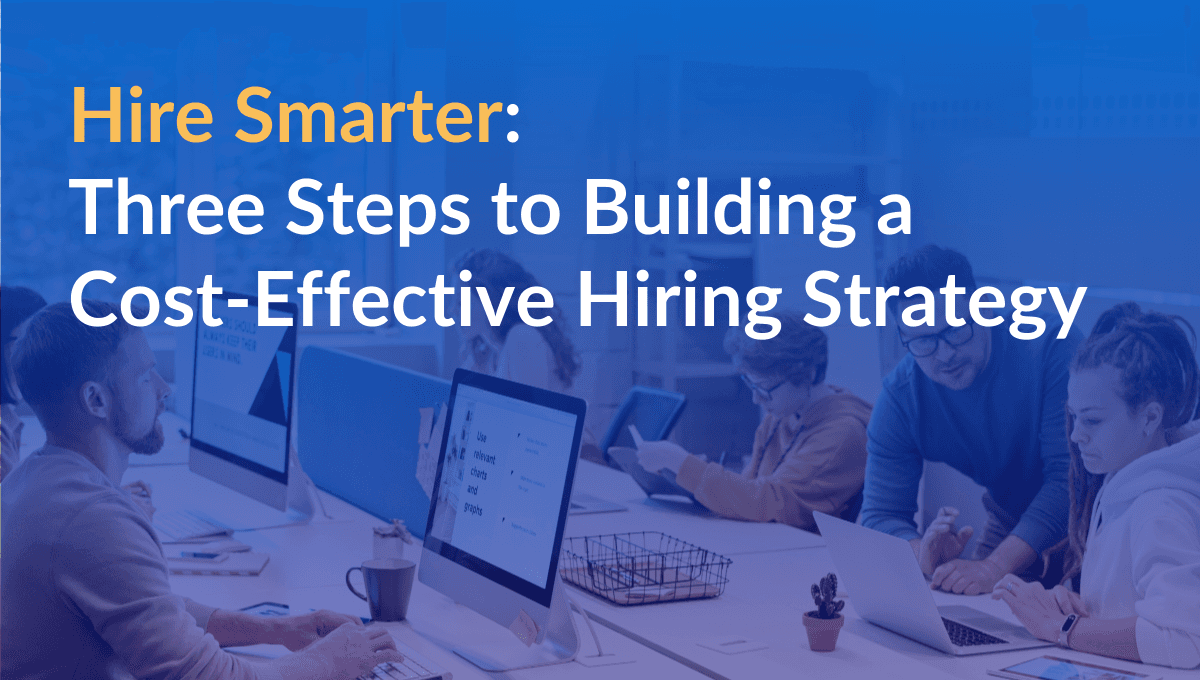 Hire-smarter-three-steps-to-building-a-cost-effective-hiring-strategy
