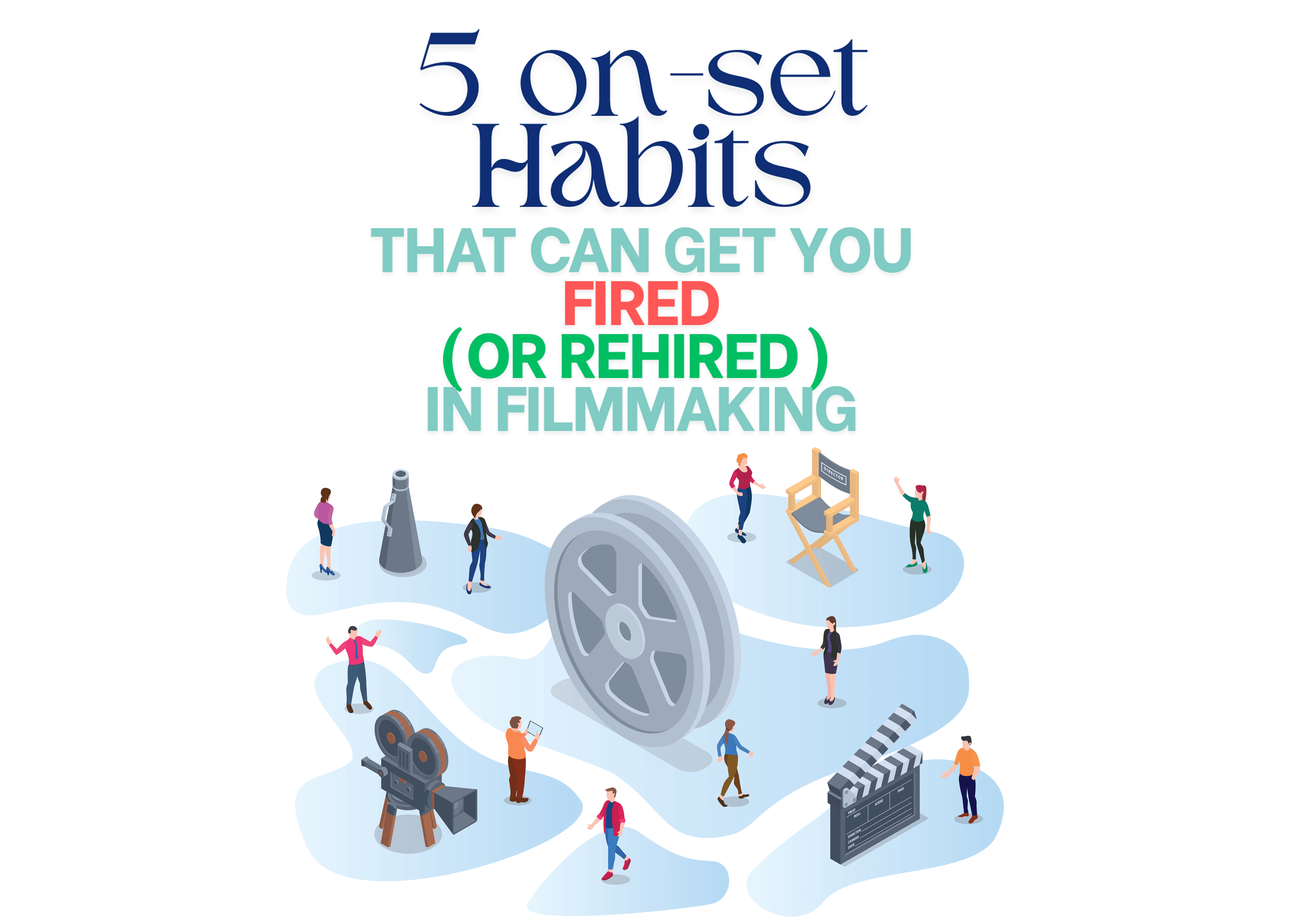 Illustration showing "5 Things That Get You Fired (or Rehired)" with bold text, featuring small characters in a film production setting. Elements include a large film reel, director’s chair, camera, clapperboard, and people walking and interacting in a stylized workspace, representing filmmaking and creative collaboration.