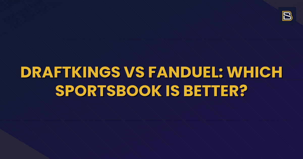 BetSmart article hero image for DraftKings vs FanDuel: Which Sportsbook Is Better?
