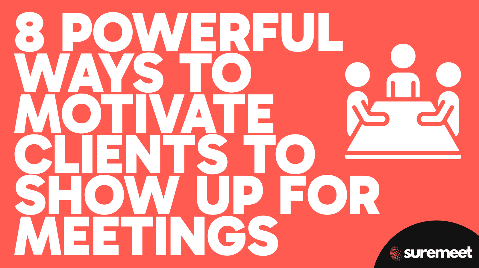 Motivate Clients To Show Up For Meetings