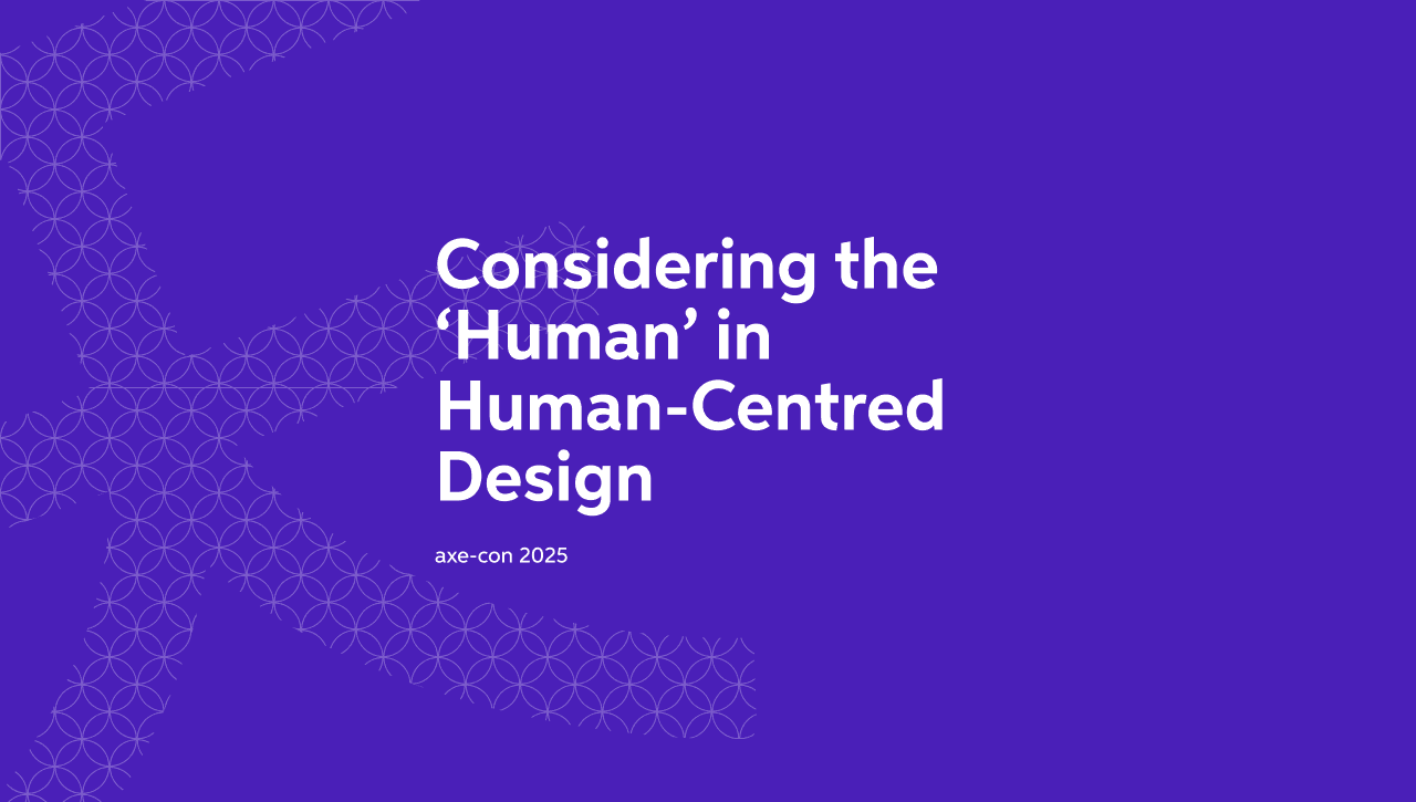 Purple slide titled “Considering the ‘Human’ in Human-Centred Design”, with subtle geometric pattern and axe-con 2025 noted below.