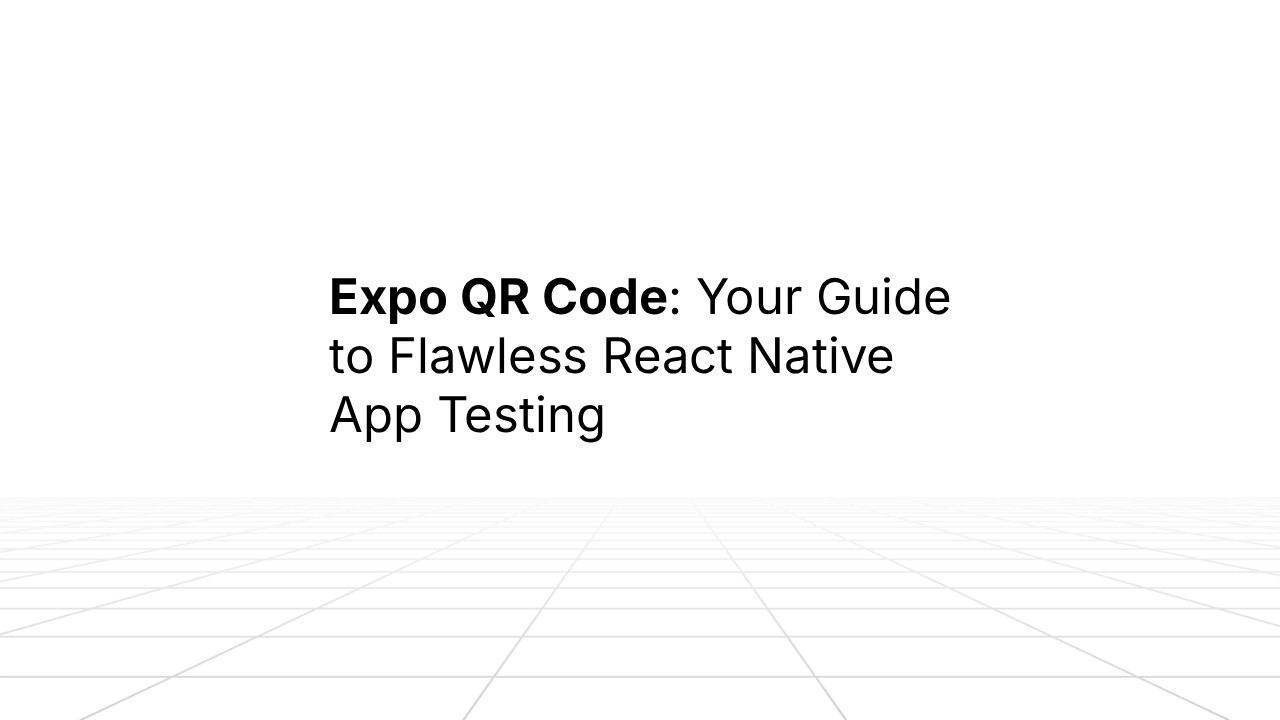 Minimal white slide with bold black headline reading ‘Expo QR Code: Your Guide to Flawless React Native App Testing,’ above a subtle gray grid floor background.