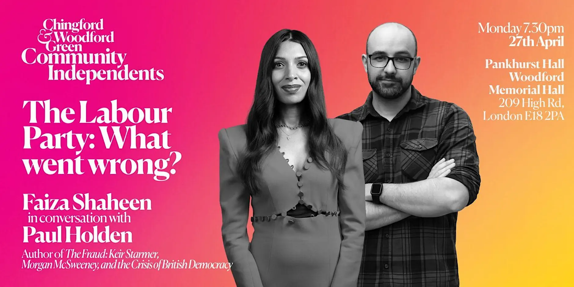 Flyer for Chingford and Woodford Green Community Independents event. "The Labour Party: what went wrong?" Faiza Shaheen in Conversation with Paul Holden, to discuss how Labour has lost its way.
