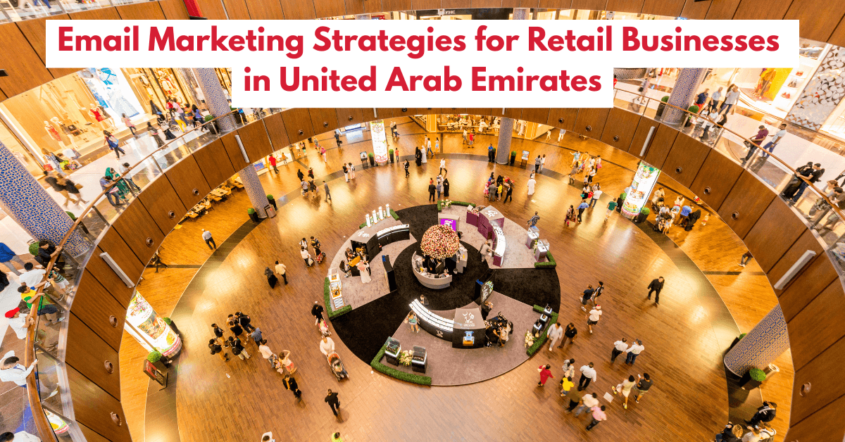 Best Email Marketing Strategies for Retail Businesses in United Arab Emirates