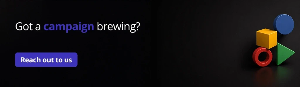 Dark CTA banner reading 'Got a campaign brewing?' with a 'Reach out to us' button and 3D geometric shapes