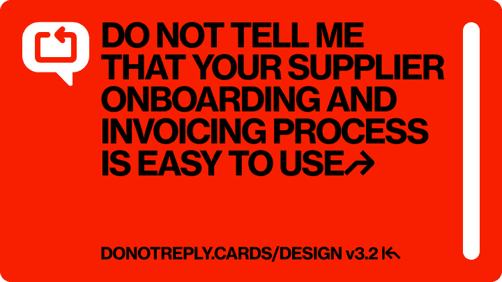 DO NOT TELL ME THAT YOUR SUPPLIER ONBOARDING AND INVOICING PROCESS IS EASY TO USE↱