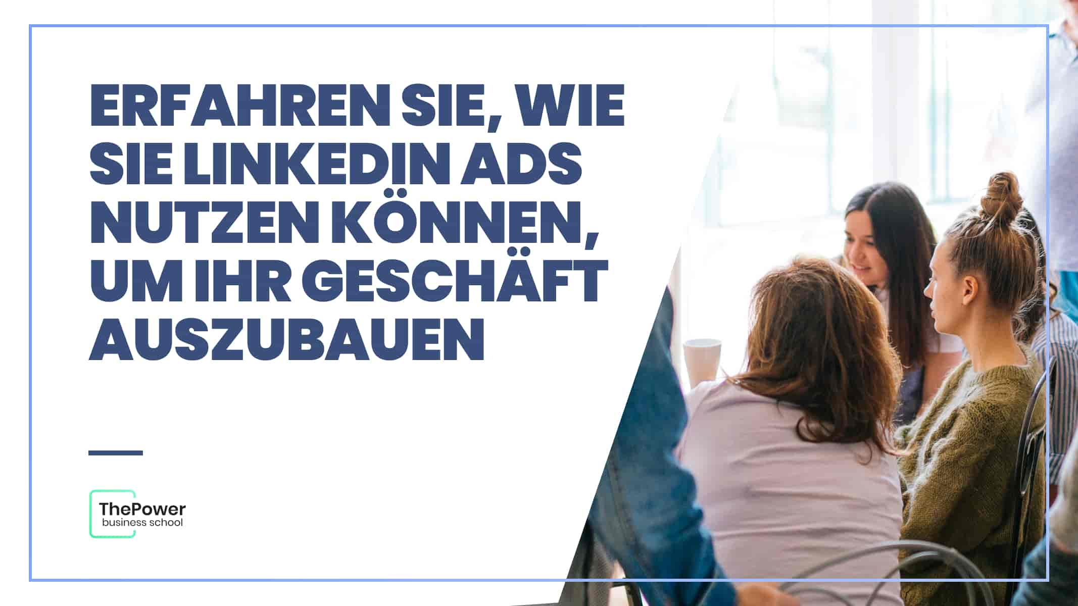 Erfahren Sie, wie Sie LinkedIn Ads nutzen können, um Ihr Geschäft auszubauen