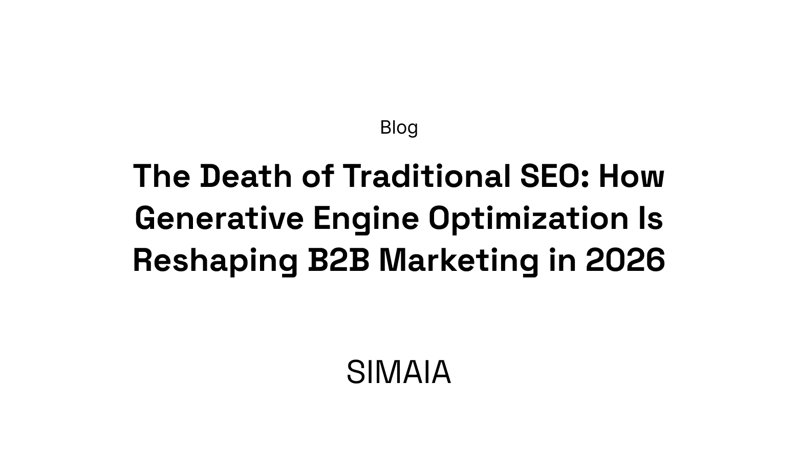 The Death of Traditional SEO: How Generative Engine Optimization Is Reshaping B2B Marketing in 2026