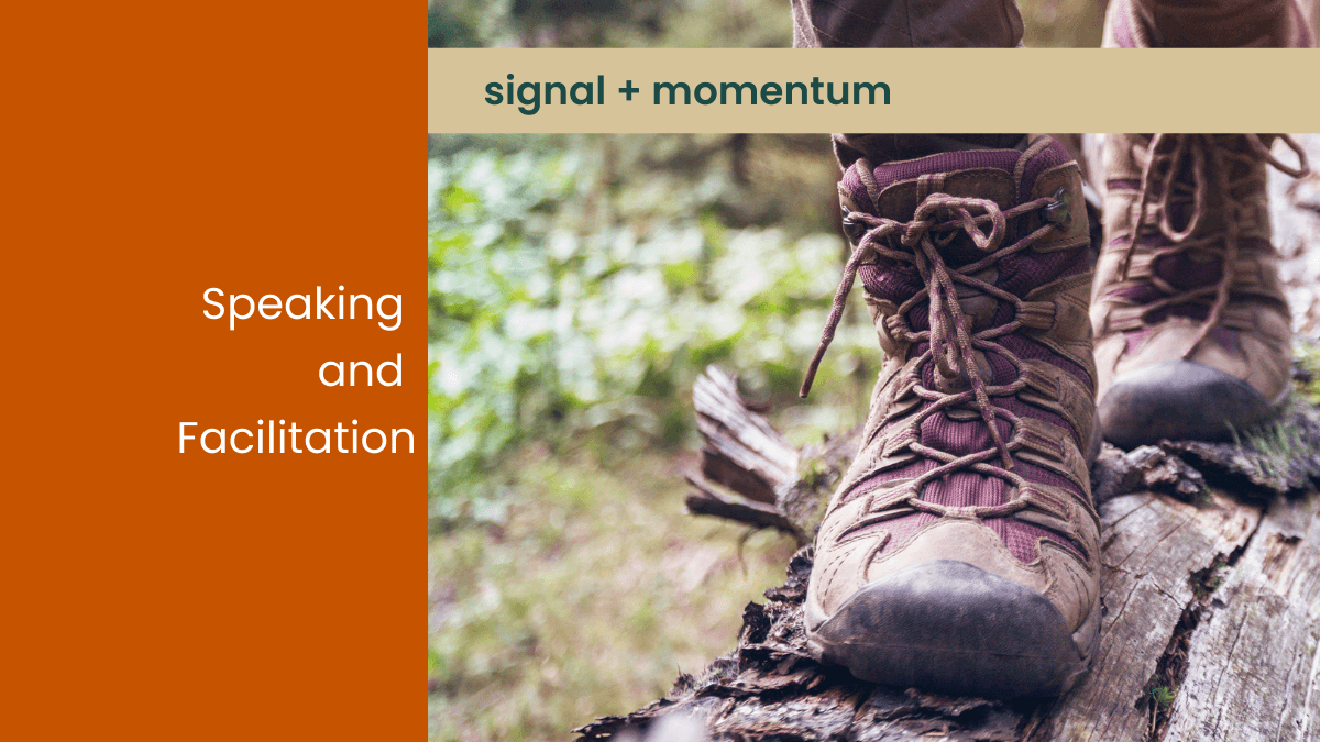 Adventure picture of hiking in the forest that says Speaking and Facilitation with the capition signal plus momentum